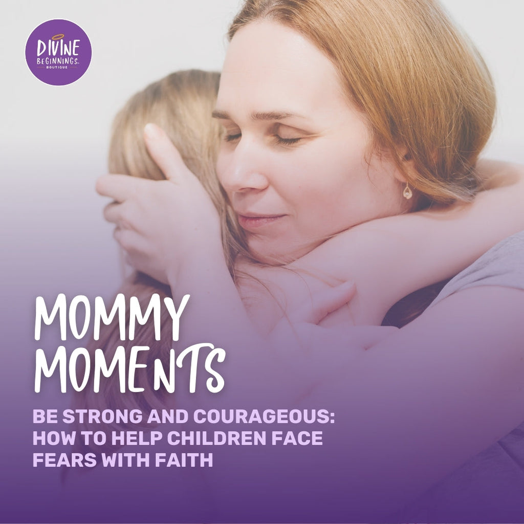 Be Strong and Courageous: How to Help Children Face Fears with Faith
